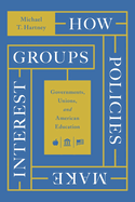 How Policies Make Interest Groups: Governments, Unions, and American Education