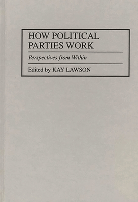 How Political Parties Work: Perspectives from Within - Lawson, Kay