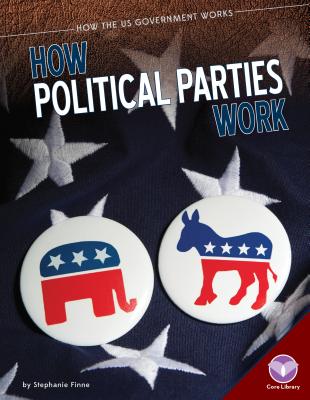 How Political Parties Work - Finne, Stephanie