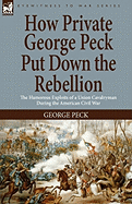 How Private George Peck Put Down the Rebellion: The Humorous Exploits of a Union Cavalryman During the American Civil War
