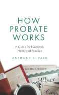 How Probate Works: A Guide for Executors, Heirs, and Families