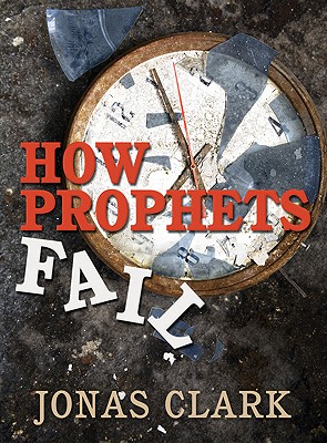 How Prophets Fail - Clark, Jonas