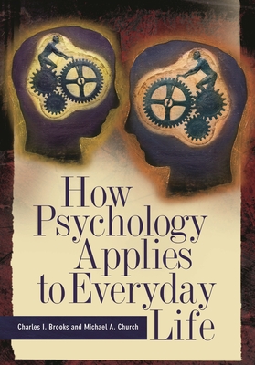 How Psychology Applies to Everyday Life - Brooks, Charles, and Church, Michael