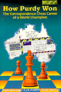 How Purdy Won: The Correspondence Chess Career of a World Champion