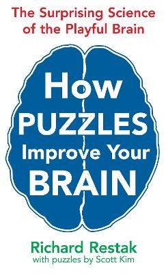 How Puzzles Improve Your Brain: The Surprising Science of the Playful Brain - Restak, Richard, and Kim, Scott