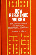 How Reference Works: Explanatory Models for Indexicals, Descriptions, and Opacity