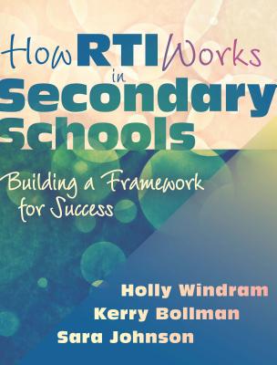 How RTI Works in Secondary Schools: Building a Framework for Success - Windram, Holly, and Bollman, Kerry