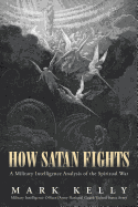 How Satan Fights: A Military Intelligence Analysis of the Spiritual War