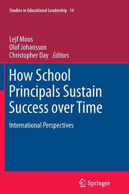 How School Principals Sustain Success Over Time: International Perspectives - Moos, Lejf (Editor), and Johansson, Olof (Editor), and Day, Christopher (Editor)