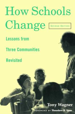 How Schools Change: Lessons from Three Communities Revisited - Wagner, Tony
