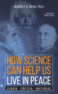 How Science Can Help Us Live in Peace: Darwin, Einstein, Whitehead