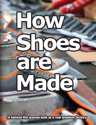 How Shoes are Made: A behind the scenes look at a real sneaker factory - Motawi, Wade