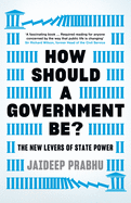 How Should A Government Be?: The New Levers of State Power