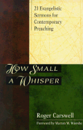 How Small a Whisper: 21 Evangelistic Sermons for Contemporary Preaching