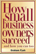 How Small Business Owners Succeed: And How You Can, Too