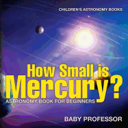 How Small is Mercury? Astronomy Book for Beginners Children's Astronomy Books