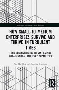 How Small-to-Medium Enterprises Thrive and Survive in Turbulent Times: From Deconstructing to Synthesizing Organizational Resilience Capabilities