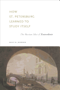 How St. Petersburg Learned to Study Itself: The Russian Idea of Kraevedenie