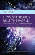 How Standards Rule the World: The Construction of a Global Control Regime