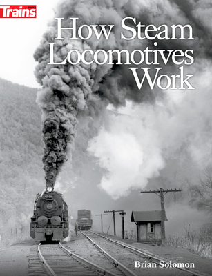 How Steam Locomotives Work - Solomon, Brian