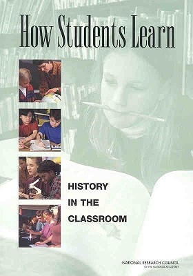 How Students Learn: History in the Classroom - National Research Council, and Division of Behavioral and Social Sciences and Education, and Committee on How People Learn a...