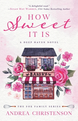 How Sweet It Is: A Deep Haven Novel - Christenson, Andrea, and Warren, Susan May (Editor)