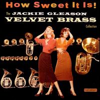How Sweet It Is! The Jackie Gleason Velvet Brass Collection - Jackie Gleason