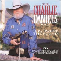 How Sweet the Sound: 25 Favorite Hymns and Gospel Greats - The Charlie Daniels Band