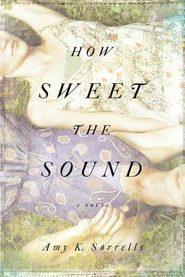 How Sweet the Sound - Sorrells, Amy K