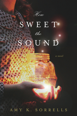 How Sweet the Sound - Sorrells, Amy K