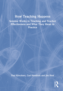 How Teaching Happens: Seminal Works in Teaching and Teacher Effectiveness and What They Mean in Practice