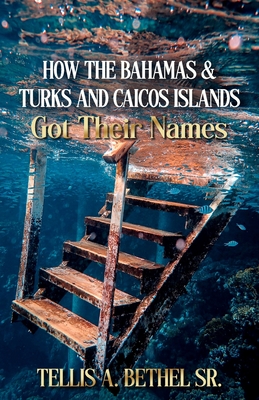 How The Bahamas & Turks And Caicos Got Their Names - Bethel, Tellis A, Sr.