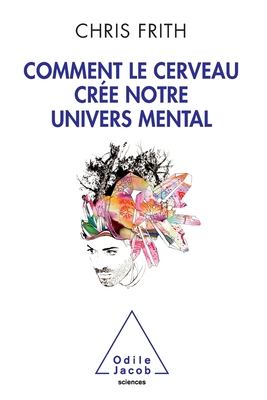 How the Brain Creates Our Mental World / Comment le cerveau cr?e notre univers mental - Frith, Chris