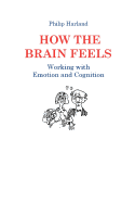 How the Brain Feels: Working with Emotion and Cognition
