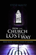 How the Church Lost the Way: And How it Can Find it Again