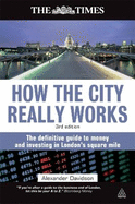 How the City Really Works: The Definitive Guide to Money and Investing in London's Square Mile
