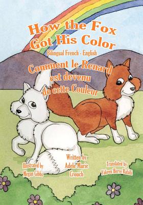 How the Fox Got His Color Bilingual French English - Gibbs, Megan (Illustrator), and Rafalli, Yakeen Herve (Translated by), and Crouch, Adele Marie