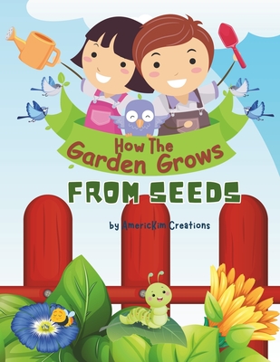 How the Garden Grows: From Seeds: For kids Ages 5-10 Years Old - Creations, Americkim