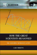 How the Great Scientists Reasoned: The Scientific Method in Action