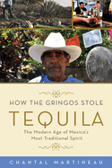 How the Gringos Stole Tequila: The Modern Age of Mexico's Most Traditional Spirit
