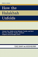 How the Halakhah Unfolds: Hullin in the Mishnah, Tosefta, and Bavli, Part Two: Mishnah, Tosefta, and Bavli