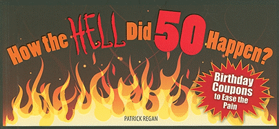 How the Hell Did 50 Happen?: Birthday Coupons to Ease the Pain