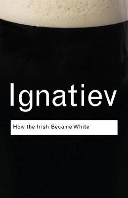 How the Irish Became White - Ignatiev, Nole