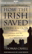 How the Irish Saved Civilization: The Untold Story of Ireland's Heroic Role from the Fall of Rome to the Rise of Medieval Europe