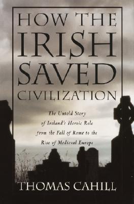 How the Irish Saved Civilization - Cahill, Thomas