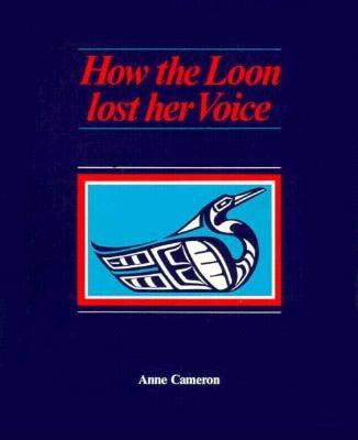 How the Loon Lost Her Voice - Cameron, Anne