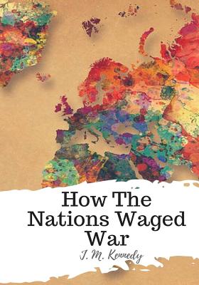 How The Nations Waged War - Kennedy, J M