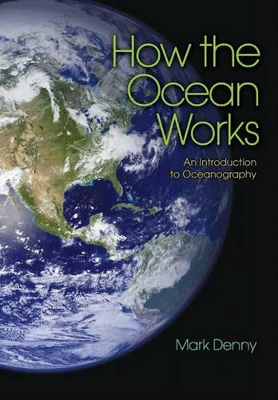 How the Ocean Works: An Introduction to Oceanography - Denny, Mark