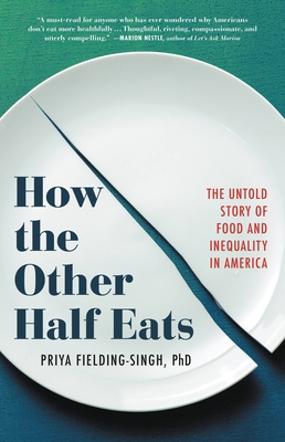 How the Other Half Eats: The Untold Story of Food and Inequality in America - Fielding-Singh, Priya
