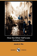 How the Other Half Lives (Illustrated Edition) (Dodo Press)